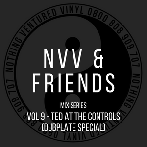 NVV & FRIENDS VOL9 - TED AT THE CONTROLS - DUBPLATE SPECIAL