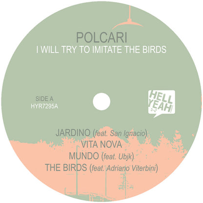 Polcari - I Will Try To Imitate The Birds [12" Vinyl, Hell Yeah Recordings, Side A]